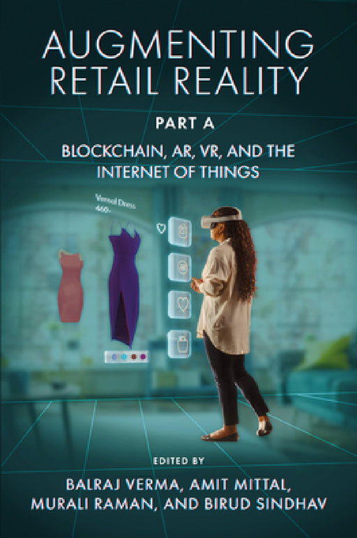 Augmenting Retail Reality, Part a: Blockchain, Ar, Vr, and the Internet of Things by Balraj Verma, Amit Mittal, Murali Raman