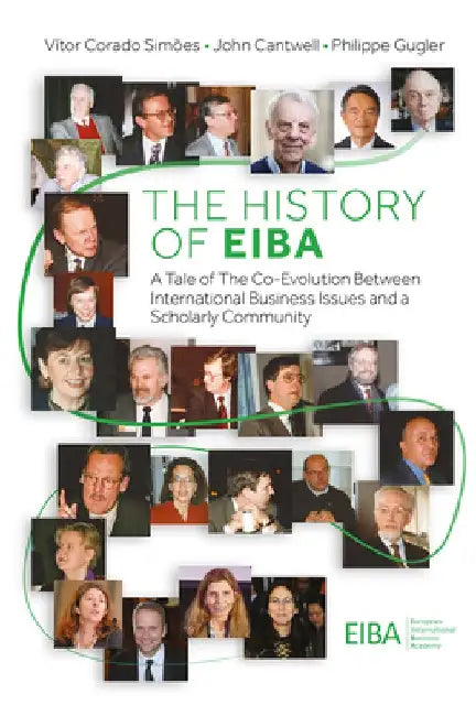 The History of Eiba: A Tale of the Co-Evolution Between International Business Issues and a Scholarly Community by Vítor Corado Simões