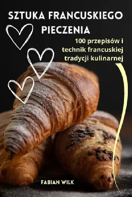 Sztuka francuskiego pieczenia by Fabian Wilk