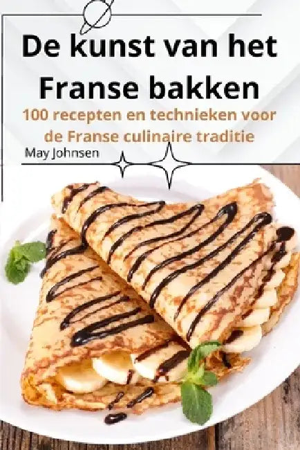 De kunst van het Franse bakken by May Johnsen