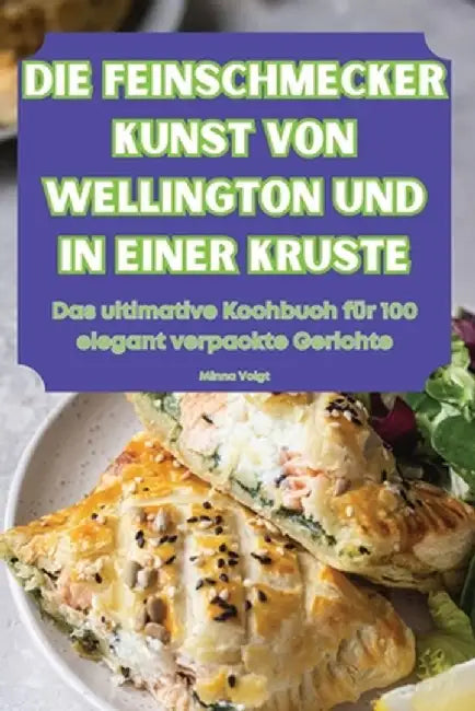 Die Feinschmecker Kunst Von Wellington Und in Einer Kruste by Minna Voigt