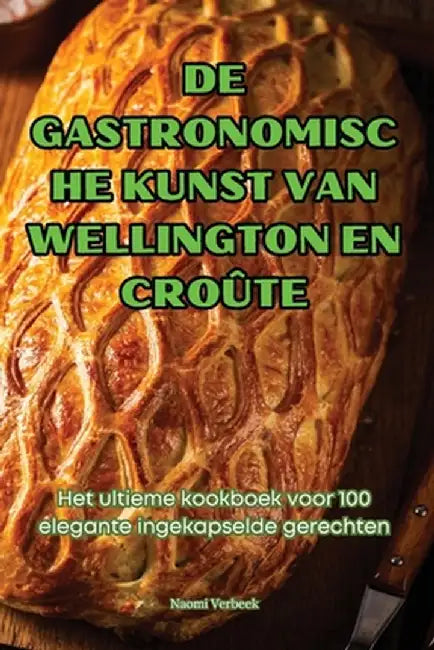 de Gastronomische Kunst Van Wellington En Croûte by Naomi Verbeek