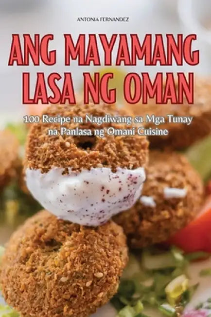 Ang Mayamang Lasa Ng Oman by Antonia Fernandez