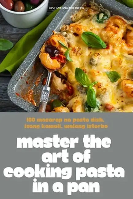 Master the Art of Cooking Pasta in a Pan by Jose Antonio Guerrero