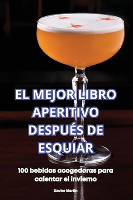 El Mejor Libro Aperitivo Después de Esquiar by Xavier Martin