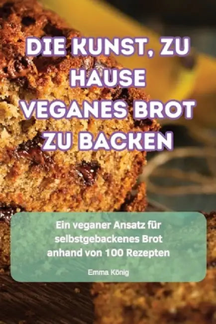 Die Kunst, Zu Hause Veganes Brot Zu Backen by Emma König