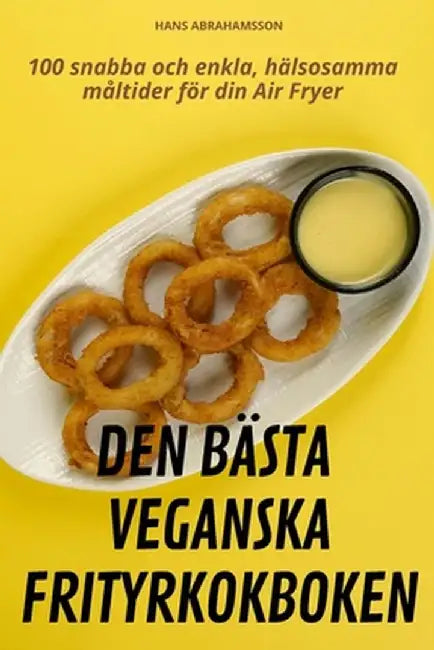 Den Bästa Veganska Frityrkokboken by Hans Abrahamsson