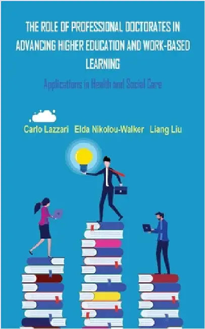 The Role of Professional Doctorates in Advancing Higher Education and Work-Based Learning by Lazzari, Carlo