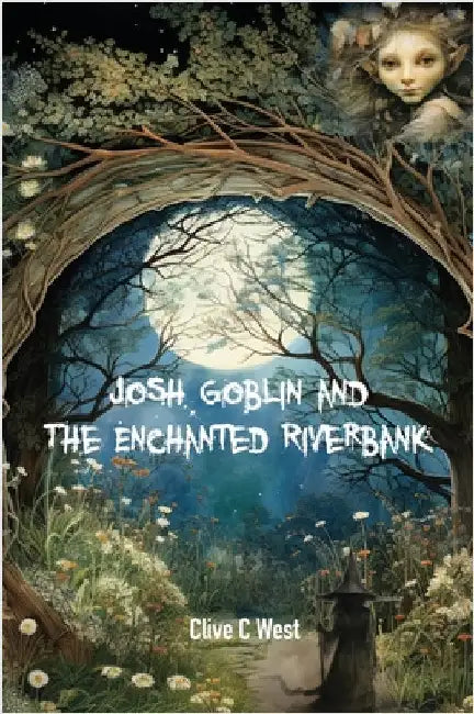 Josh Goblin and The Enchanted Riverbank by West, Clive C.