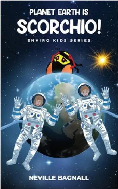 Planet Earth is Scorchio!: The Enviro Kids by Bagnall, Neville