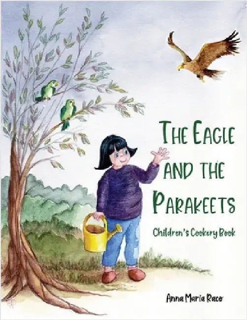 The Golden Eagle and the Parakeets: Children's cookery book by Raco, Anna Maria