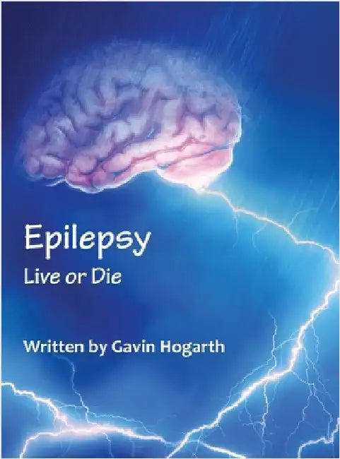 Epilepsy: Live Or Die by Hogarth, Gavin