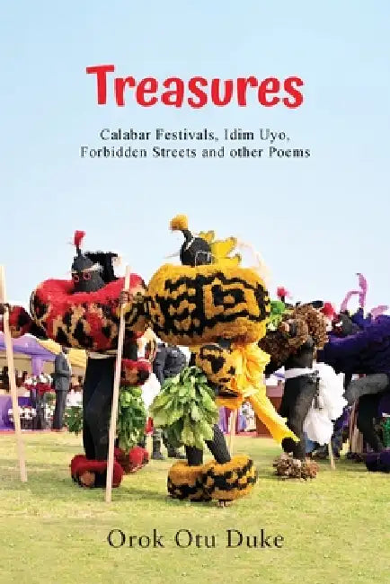 Treasures: (Calabar Festivals, Idim Uyo, Forbidden Streets and other Poems) by Orok Otu Duke