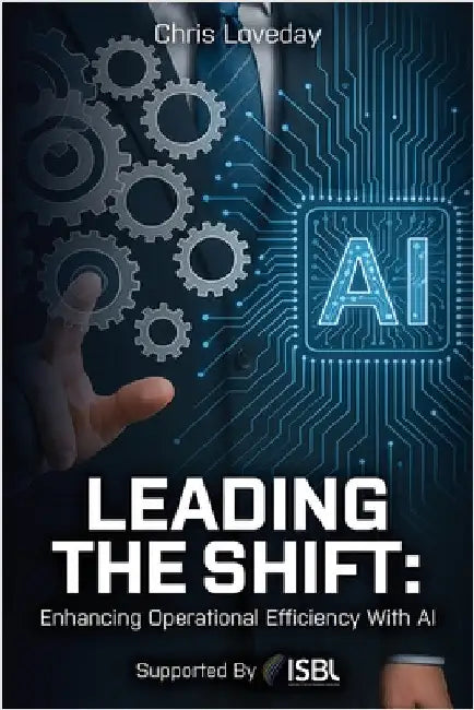Leading The Shift: Enhancing Operational Efficiency With AI by Loveday, Chris