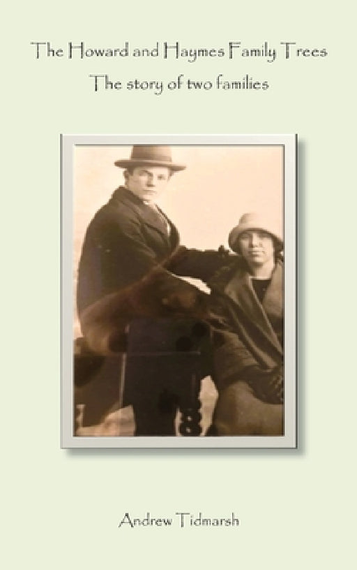 The Howard and Haymes Family Trees: The story of two families by Andrew Tidmarsh