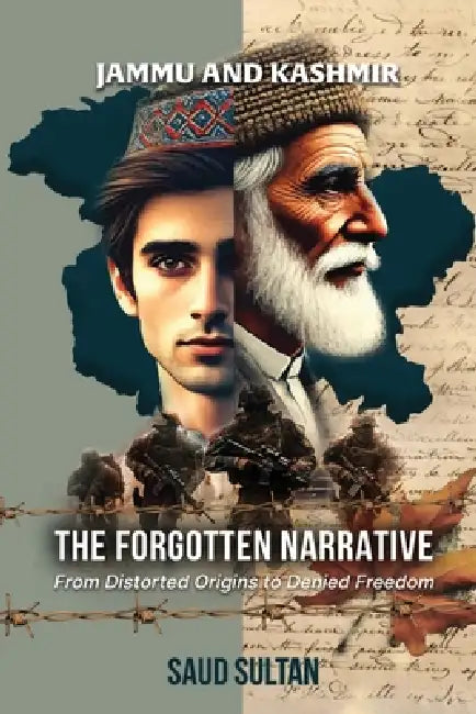 Jammu and Kashmir - The Forgotten Narrative by Saud Sultan