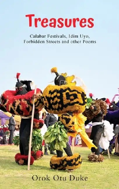 Treasures: (Calabar Festivals, Idim Uyo, Forbidden Streets and other Poems) by Orok Otu Duke