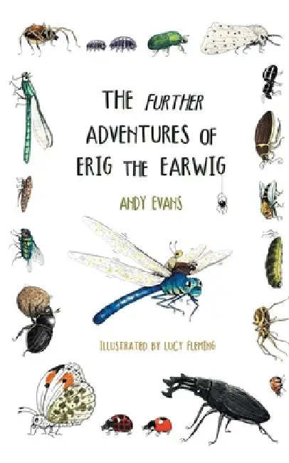 The Further Adventures of Erig the Earwig: The Second Book in the Multi-Award-Winning Children's Series About Nature, Friendship, and Tiny Wonders by Andy Evans, Lucy Fleming