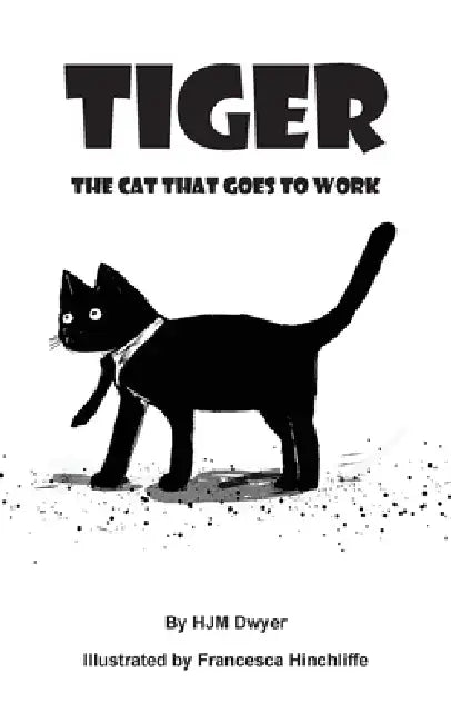 Tiger: The cat that goes to work by Hjm Dwyer