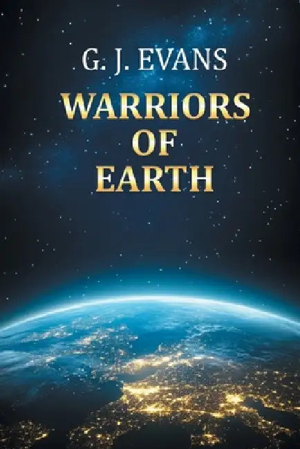 Warriors of Earth by G. J. Evans