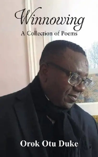 Winnowing: (Duke Town, So, The Sky Stayed and other Poems) by Orok Otu Duke