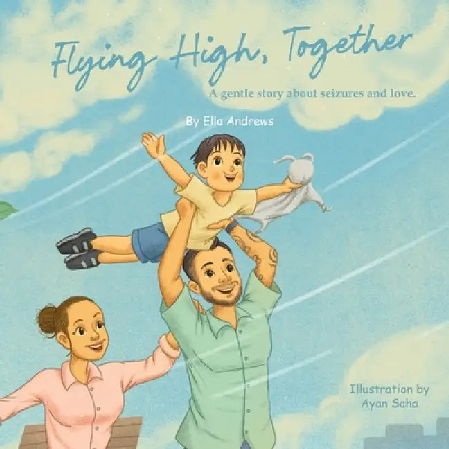 Flying High, Together: A gentle story about seizures and love by Ella Andrews