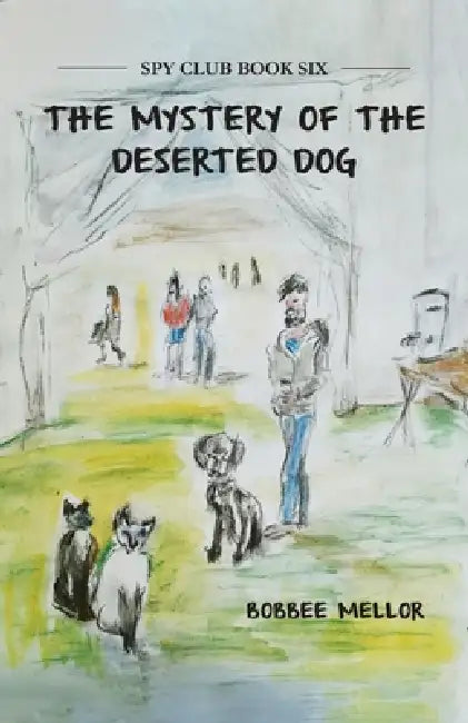 The Mystery Of The Deserted Dog by Bobbee Mellor