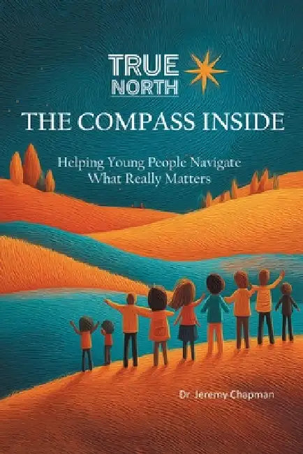 True North: Helping Young People Navigate What Really Matters by Jeremy Chapman
