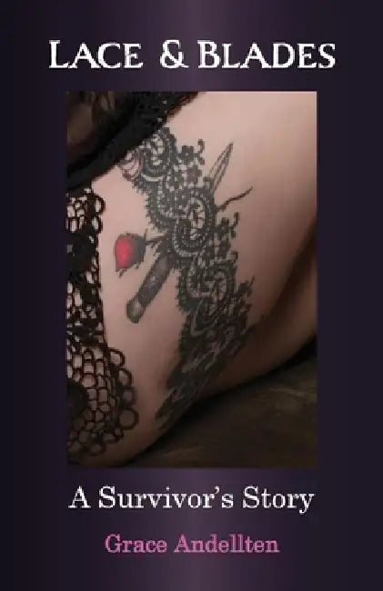 Lace & Blades: A Survivor's Story by Grace Andellten