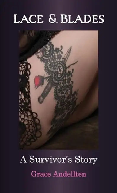 Lace & Blades: A Survivor's Story by Grace Andellten