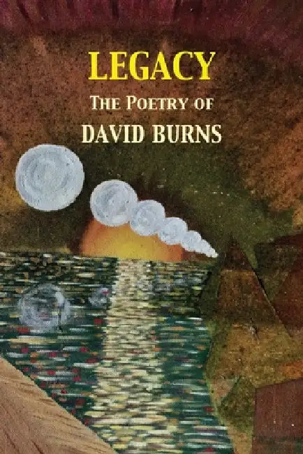 Legacy: The Poetry of David Burns by David Burns