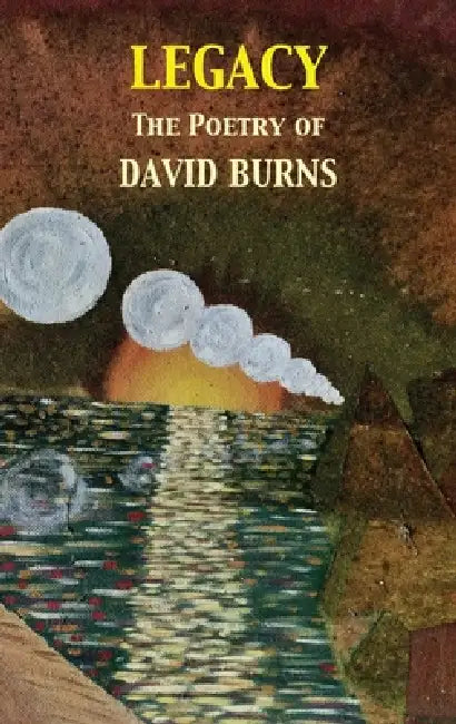 Legacy: The Poetry of David Burns by David Burns