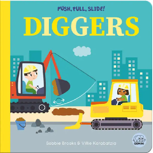 Push, Pull, Slide! Diggers by Bobbie Brooks, Villie Karabatzia