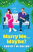 Marry Me...Maybe? by Christy McKellen