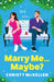 Marry Me...Maybe? by Christy McKellen