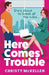 Here Comes Trouble by Christy McKellen