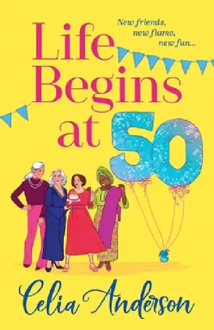 Life Begins at 50! by Celia Anderson