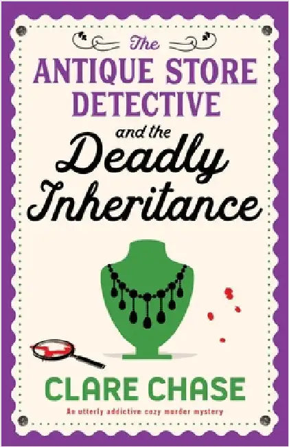 The Antique Store Detective and the Deadly Inheritance: An utterly addictive cozy murder mystery by Chase, Clare