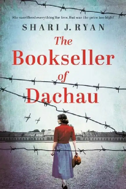 The Bookseller of Dachau: Absolutely Heartbreaking and Totally Gripping World War 2 Fiction by Shari J. Ryan
