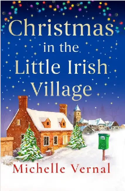 Christmas in the Little Irish Village: A page-turning Christmas romance to fall in love with by Michelle Vernal