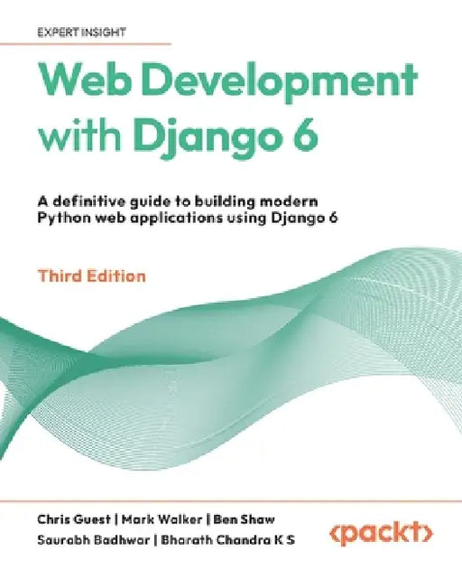 Web Development with Django 6 - Third Edition: A definitive guide to building modern Python web applications using Django 6 by Chris Guest, Mark Walker, Ben Shaw