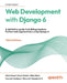 Web Development with Django 6 - Third Edition: A definitive guide to building modern Python web applications using Django 6 by Chris Guest, Mark Walker, Ben Shaw