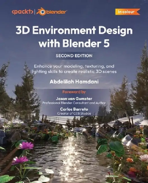 3D Environment Design with Blender 5 - Second Edition: Enhance your modeling, texturing, and lighting skills to create realistic 3D scenes by Abdelilah Hamdani, Jason Van Gumster, Carlos Barreto