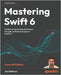 Mastering Swift 6 - Seventh Edition: Modern programming techniques for high-performance apps in Swift 6.2 by Hoffman, Jon