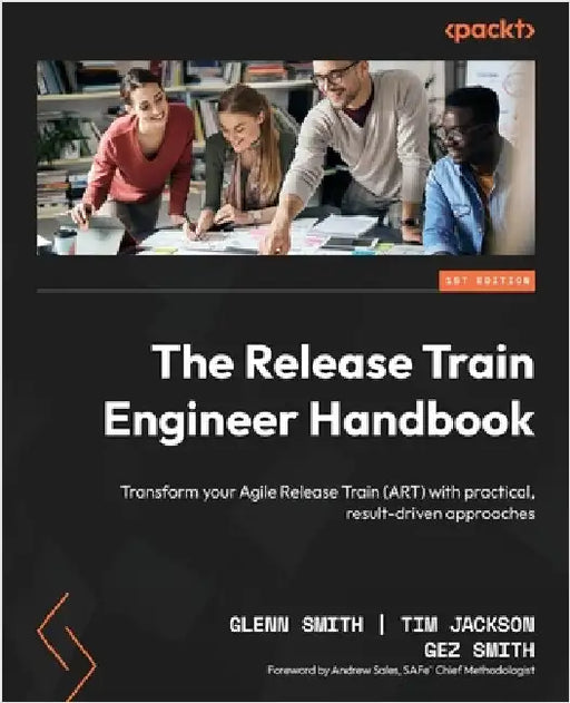 The Release Train Engineer Handbook: Transform your Agile Release Train (ART) with practical, result-driven approaches by Smith, Glenn