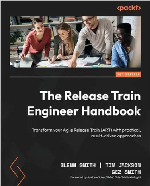 The Release Train Engineer Handbook: Transform your Agile Release Train (ART) with practical, result-driven approaches by Smith, Glenn