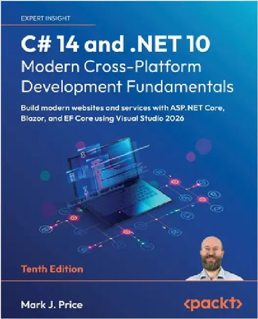 C# 14 and .NET 10 - Modern Cross-Platform Development Fundamentals - Tenth Edition: Build modern websites and services with ASP.NET Core, Blazor, and by Price, Mark J.