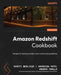 Amazon Redshift Cookbook - Second Edition: Recipes for building modern data warehousing solutions by Shruti Worlikar, Harshida Patel, Anusha Challa