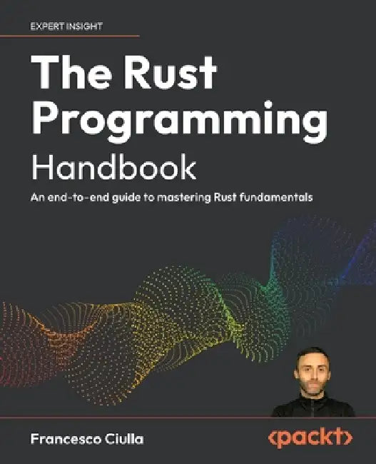 The Rust Programming Handbook: An end-to-end guide to mastering Rust fundamentals by Francesco Ciulla