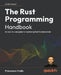 The Rust Programming Handbook: An end-to-end guide to mastering Rust fundamentals by Francesco Ciulla
